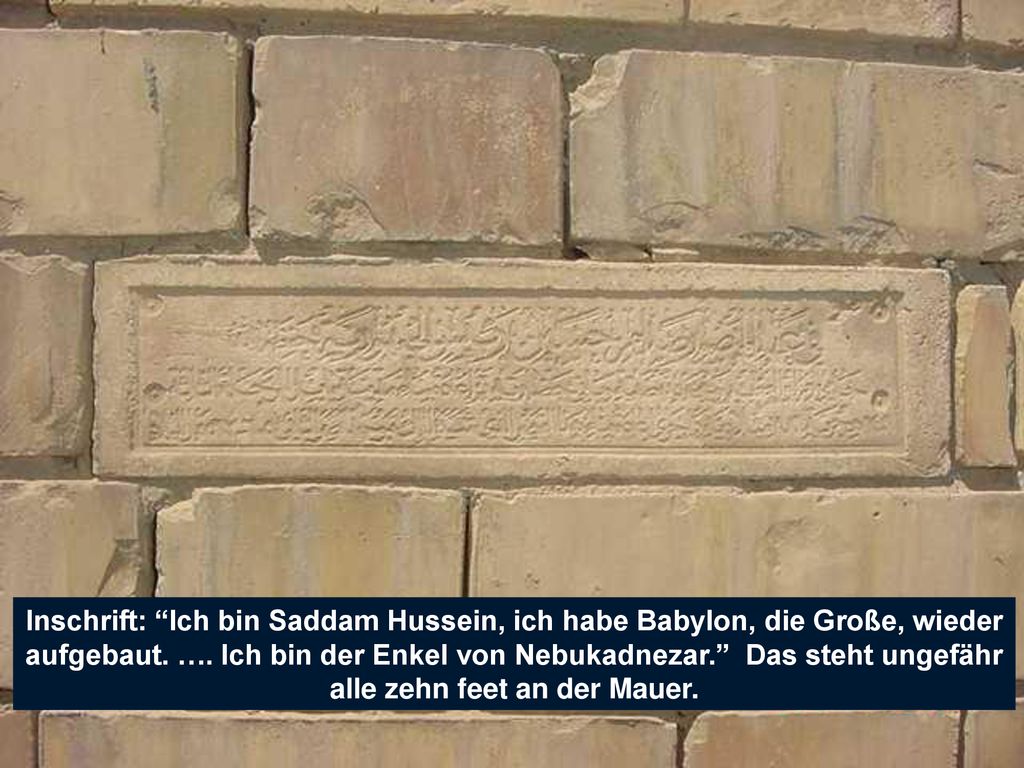 Inschrift: Ich bin Saddam Hussein, ich habe Babylon, die Große, wieder aufgebaut.