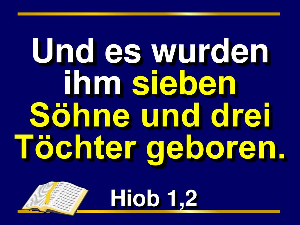 Und es wurden ihm sieben Söhne und drei Töchter geboren.