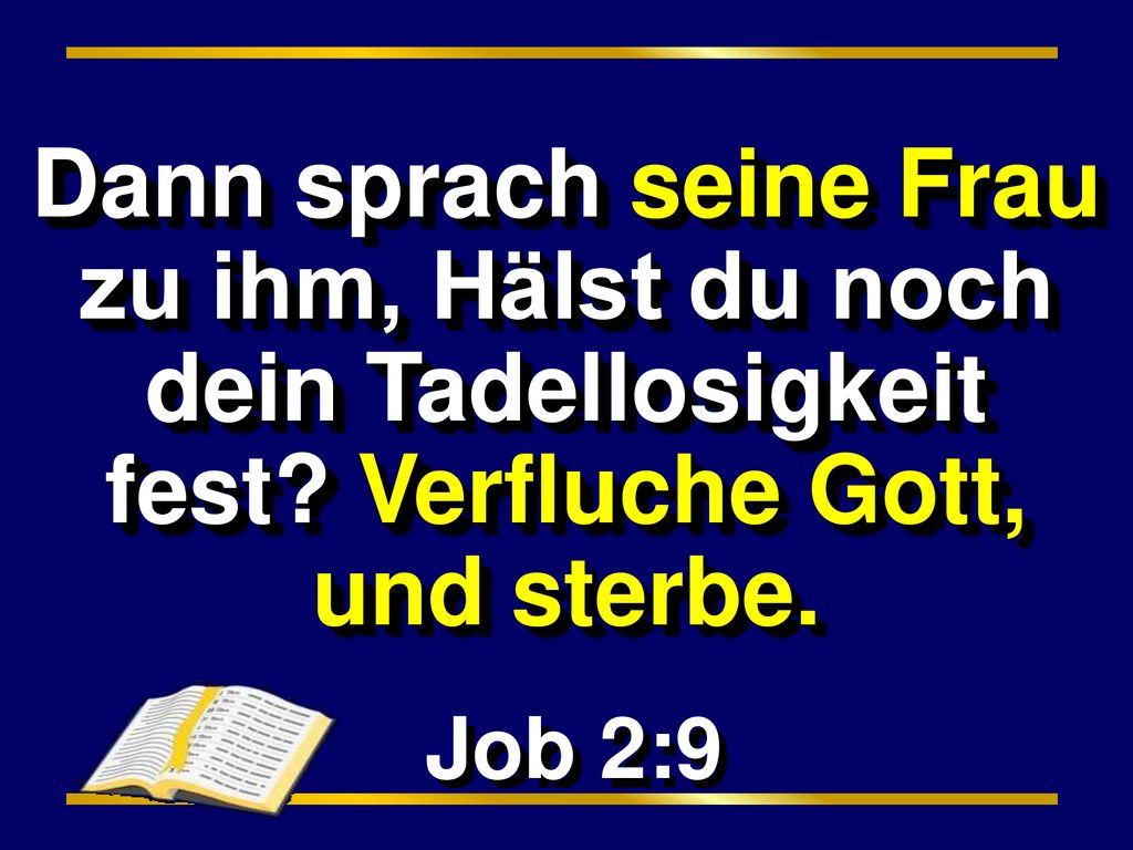 Dann sprach seine Frau zu ihm, Hälst du noch dein Tadellosigkeit fest