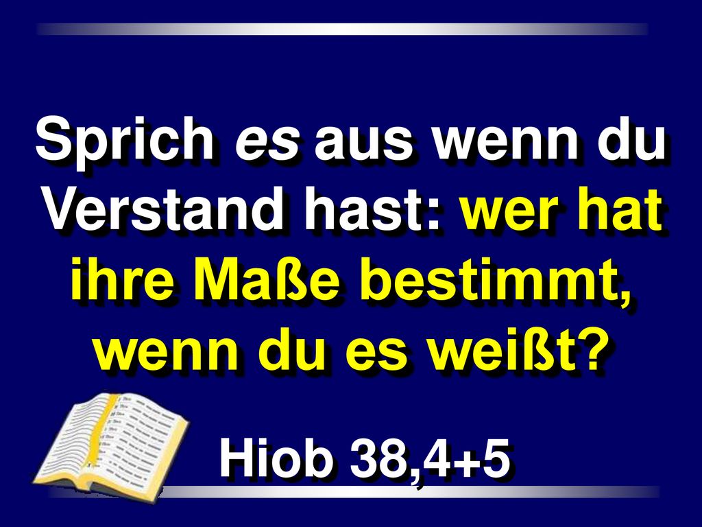 Sprich es aus wenn du Verstand hast: wer hat ihre Maße bestimmt, wenn du es weißt