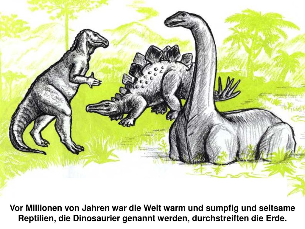 Vor Millionen von Jahren war die Welt warm und sumpfig und seltsame Reptilien, die Dinosaurier genannt werden, durchstreiften die Erde.