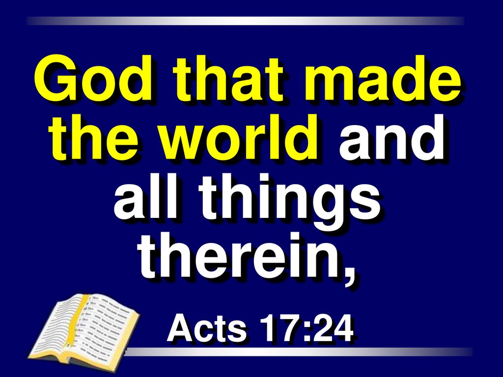 God that made the world and all things therein,