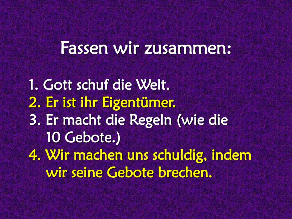 Fassen wir zusammen: 1. Gott schuf die Welt. 2. Er ist ihr Eigentümer.