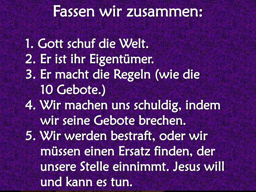 Fassen wir zusammen: 1. Gott schuf die Welt. 2. Er ist ihr Eigentümer.