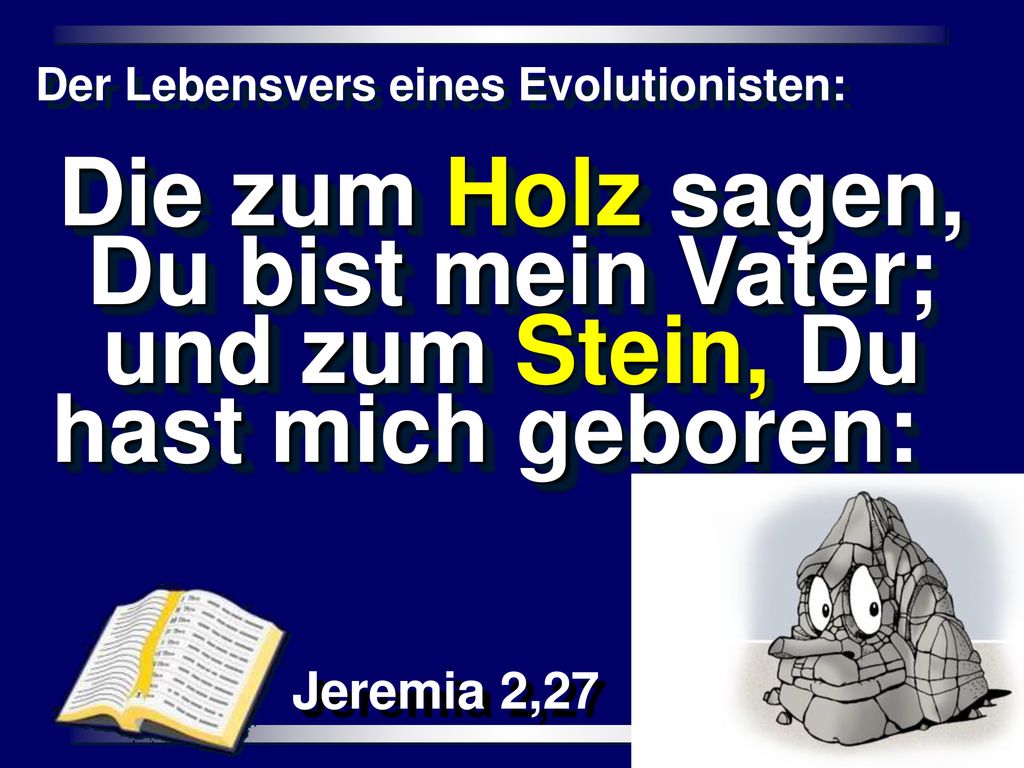 Die zum Holz sagen, Du bist mein Vater; und zum Stein, Du hast mich geboren: