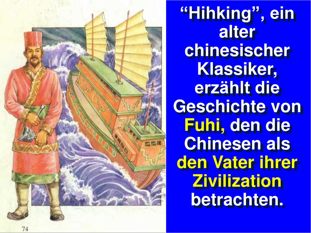 Hihking , ein alter chinesischer Klassiker, erzählt die Geschichte von Fuhi, den die Chinesen als den Vater ihrer Zivilization betrachten.