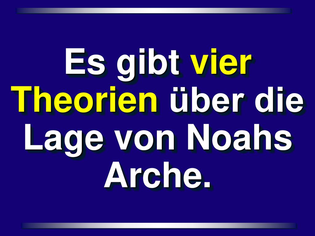 Es gibt vier Theorien über die Lage von Noahs Arche.