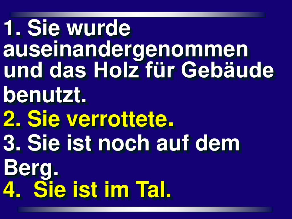 1. Sie wurde auseinandergenommen und das Holz für Gebäude benutzt.