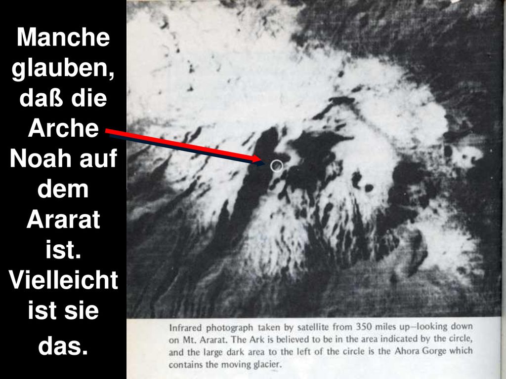 Manche glauben, daß die Arche Noah auf dem Ararat ist