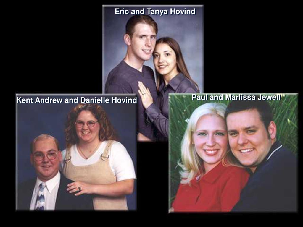 Eric and Tanya Hovind Paul and Marlissa Jewell Kent Andrew and Danielle Hovind