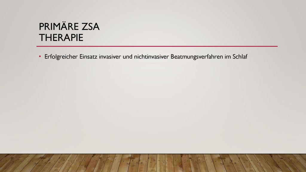 Primäre ZSA Therapie Erfolgreicher Einsatz invasiver und nichtinvasiver Beatmungsverfahren im Schlaf.