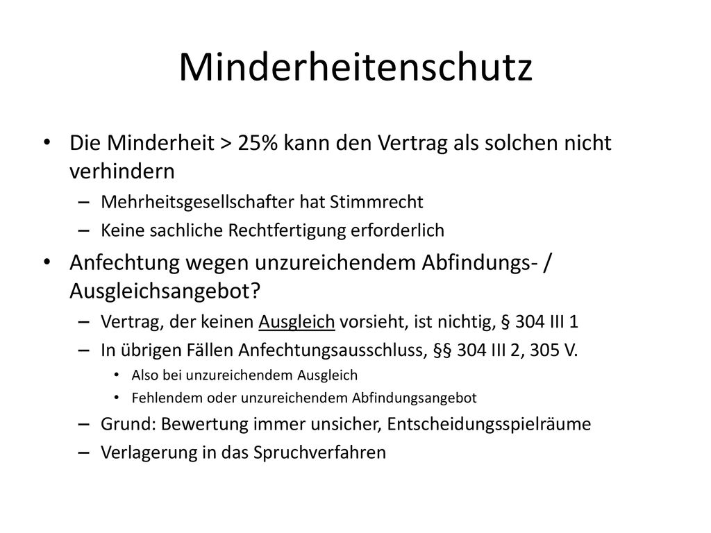 Minderheitenschutz Die Minderheit > 25% kann den Vertrag als solchen nicht verhindern. Mehrheitsgesellschafter hat Stimmrecht.