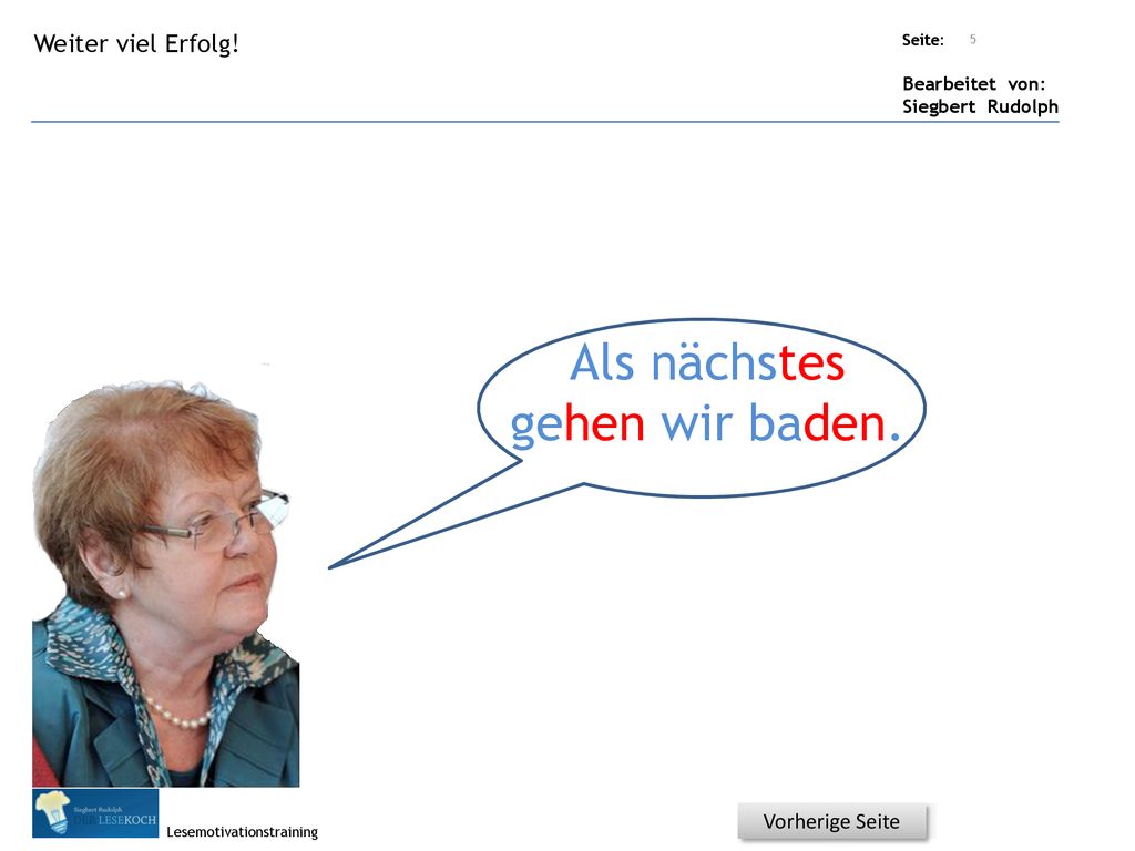 Als nächstes gehen wir baden. Weiter viel Erfolg! Vorherige Seite