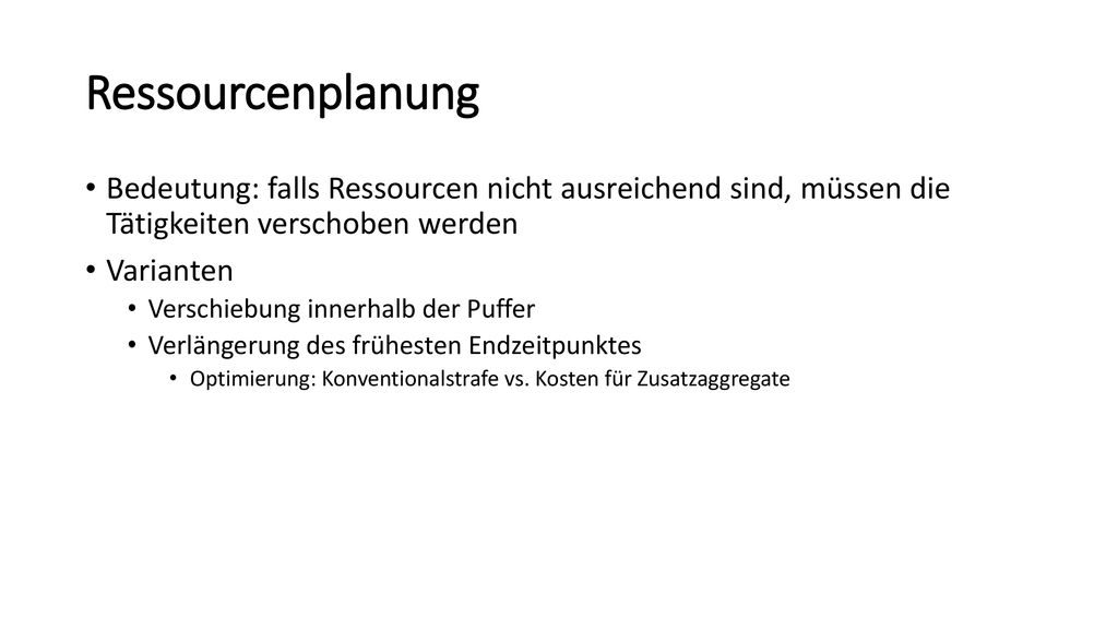 Ressourcenplanung Bedeutung: falls Ressourcen nicht ausreichend sind, müssen die Tätigkeiten verschoben werden.