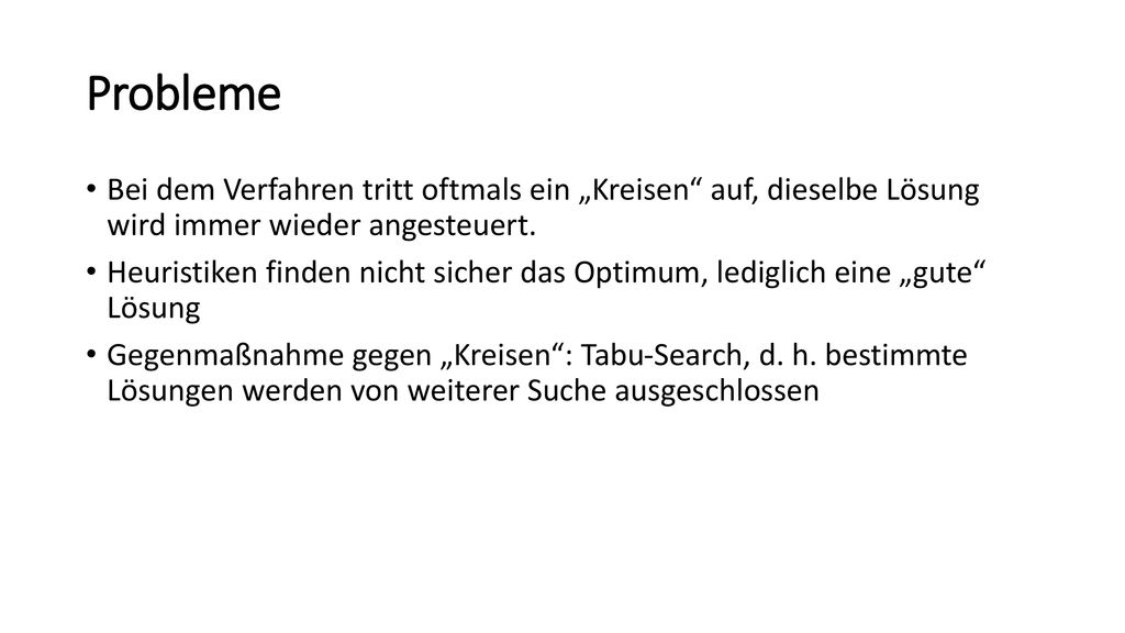 Probleme Bei dem Verfahren tritt oftmals ein „Kreisen auf, dieselbe Lösung wird immer wieder angesteuert.