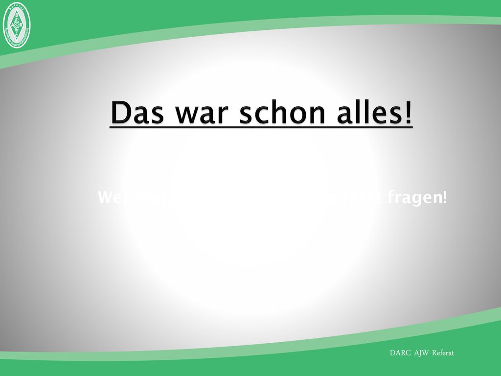 Das war schon alles! Wer mehr wissen will, sollte jetzt fragen!