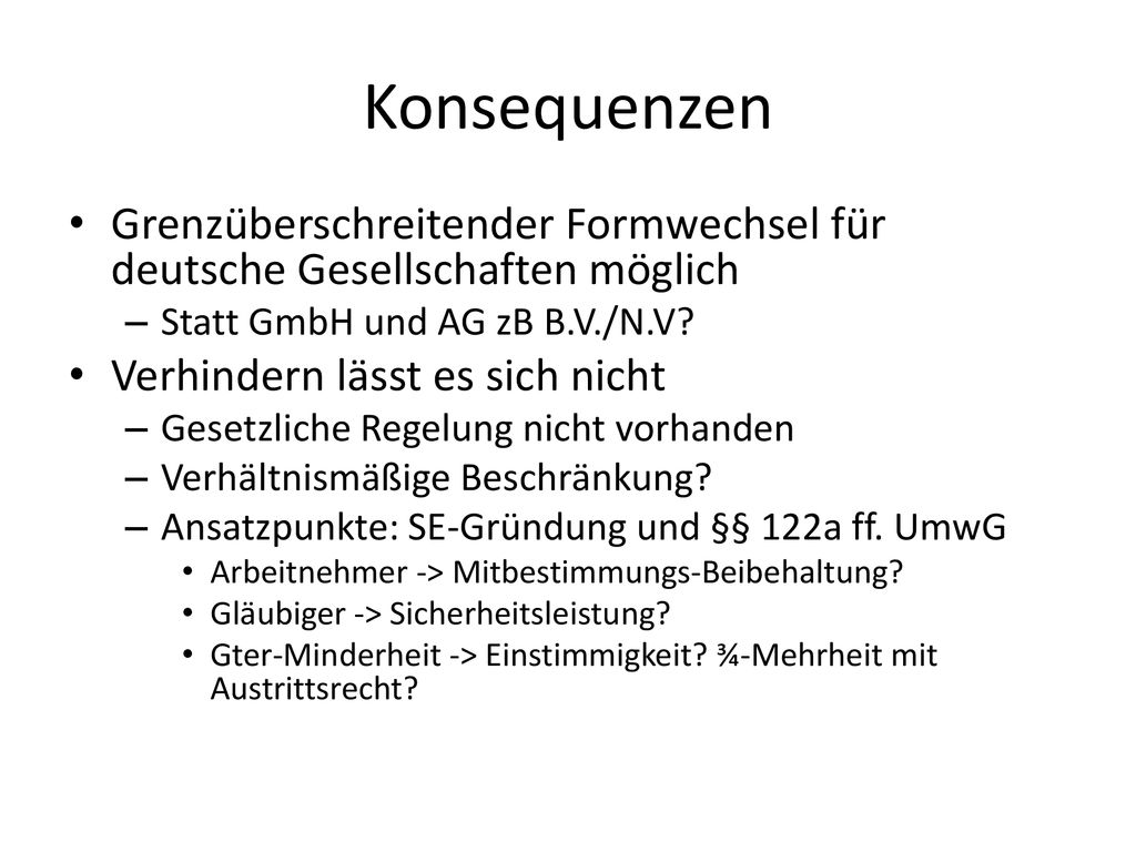 Konsequenzen Grenzüberschreitender Formwechsel für deutsche Gesellschaften möglich. Statt GmbH und AG zB B.V./N.V