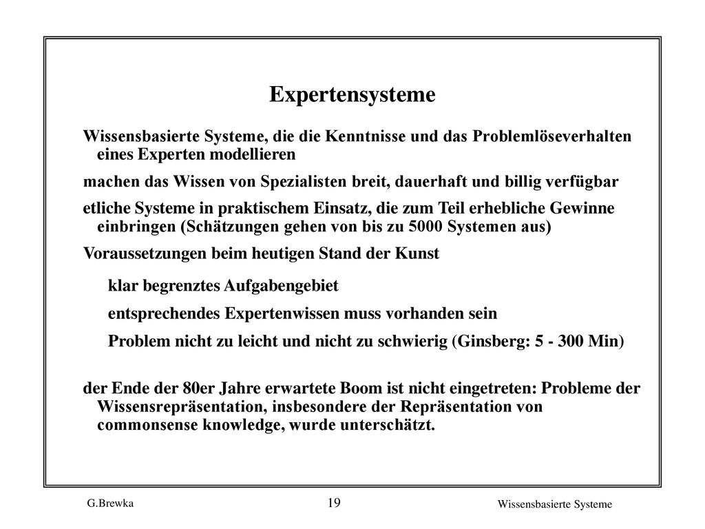 Expertensysteme Wissensbasierte Systeme, die die Kenntnisse und das Problemlöseverhalten eines Experten modellieren.