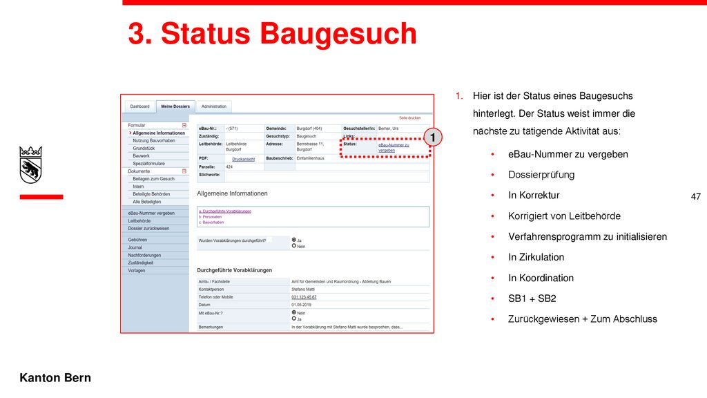 3. Status Baugesuch Hier ist der Status eines Baugesuchs hinterlegt. Der Status weist immer die nächste zu tätigende Aktivität aus: