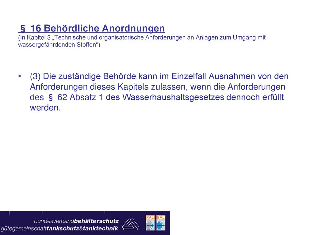 § 16 Behördliche Anordnungen (In Kapitel 3 „Technische und organisatorische Anforderungen an Anlagen zum Umgang mit wassergefährdenden Stoffen )