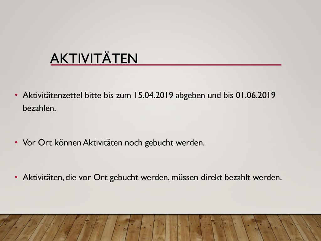 Aktivitäten Aktivitätenzettel bitte bis zum abgeben und bis bezahlen. Vor Ort können Aktivitäten noch gebucht werden.