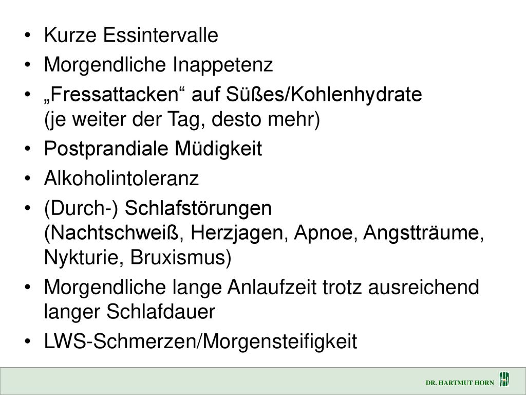 Kurze Essintervalle Morgendliche Inappetenz. „Fressattacken auf Süßes/Kohlenhydrate (je weiter der Tag, desto mehr)