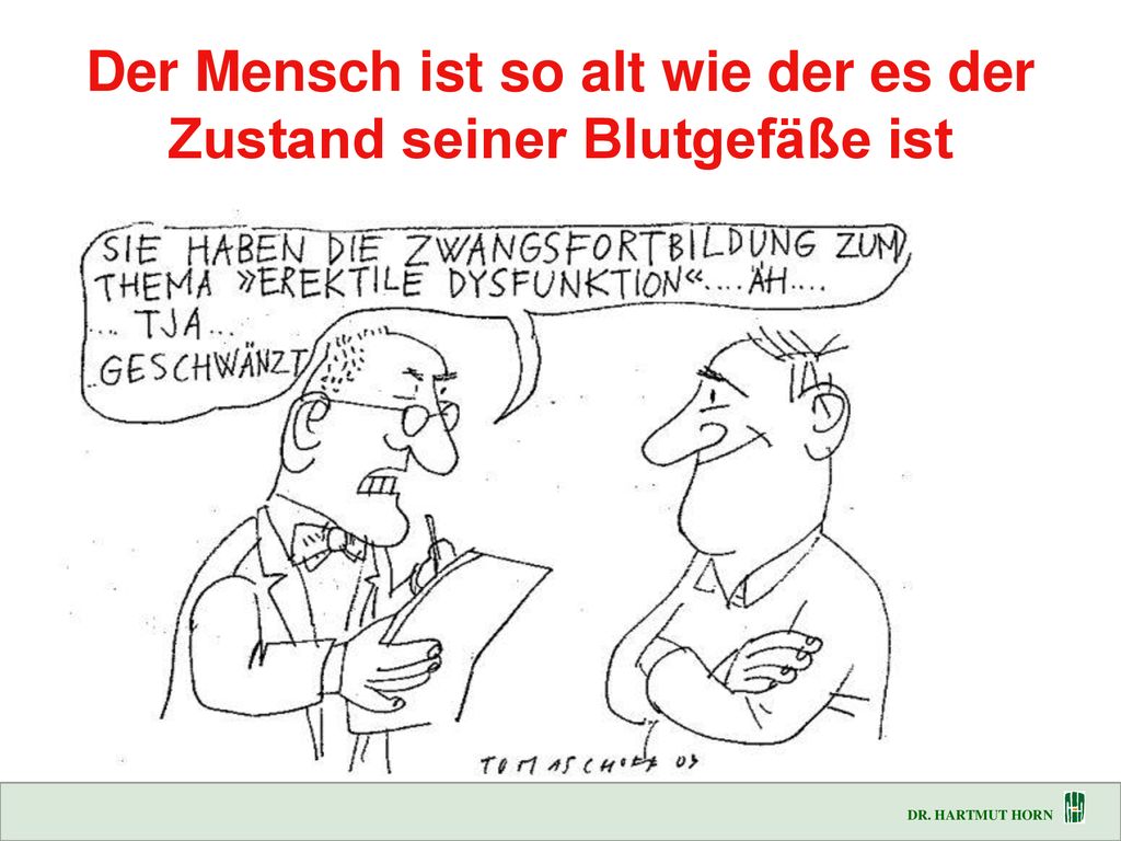 Der Mensch ist so alt wie der es der Zustand seiner Blutgefäße ist