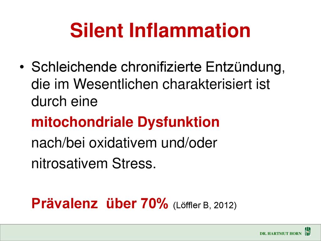 Silent Inflammation Schleichende chronifizierte Entzündung, die im Wesentlichen charakterisiert ist durch eine.