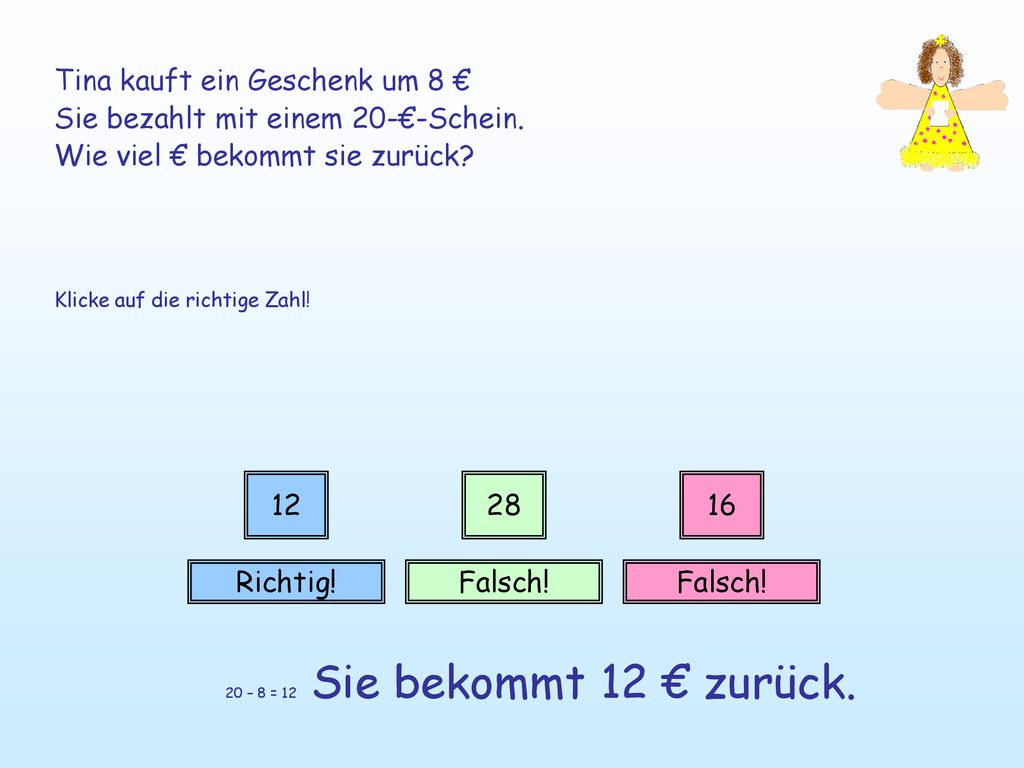 Tina kauft ein Geschenk um 8 € Sie bezahlt mit einem 20-€-Schein.