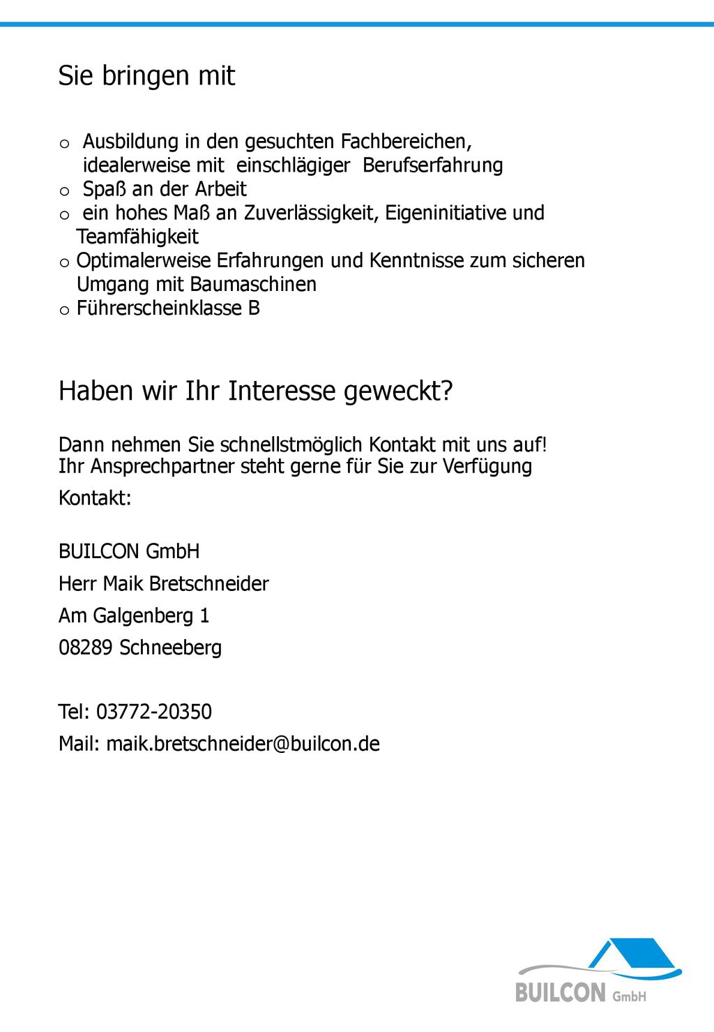 Sie bringen mit Ausbildung in den gesuchten Fachbereichen, idealerweise mit einschlägiger Berufserfahrung.