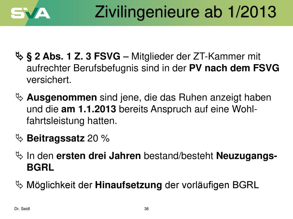 Zivilingenieure ab 1/2013  § 2 Abs. 1 Z. 3 FSVG – Mitglieder der ZT-Kammer mit aufrechter Berufsbefugnis sind in der PV nach dem FSVG versichert.