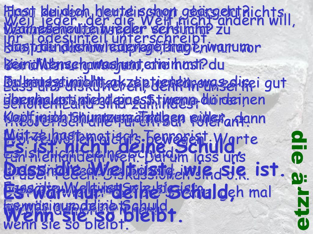 die ä etzr Es ist nicht deine Schuld, Dass die Welt ist, wie sie ist.