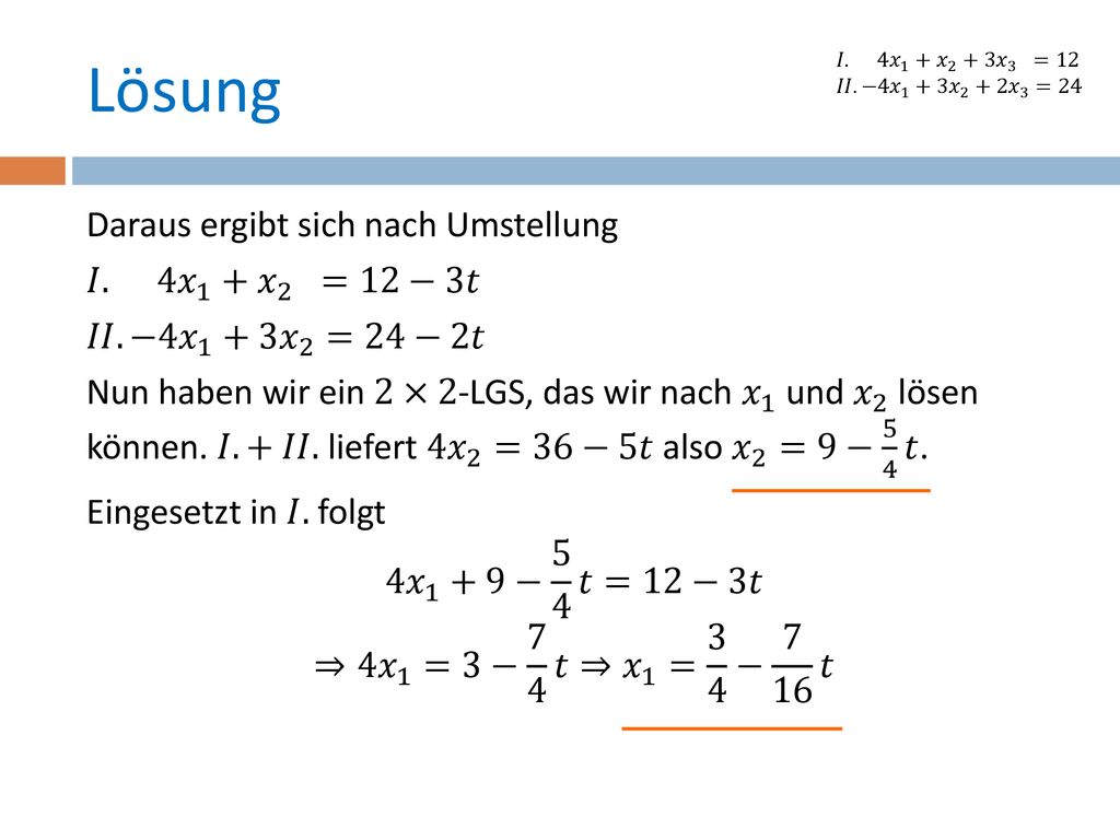 Lösung 𝐼. 4 𝑥 1 + 𝑥 2 +3 𝑥 3 =12. 𝐼𝐼. −4 𝑥 1 +3 𝑥 2 +2 𝑥 3 =24.
