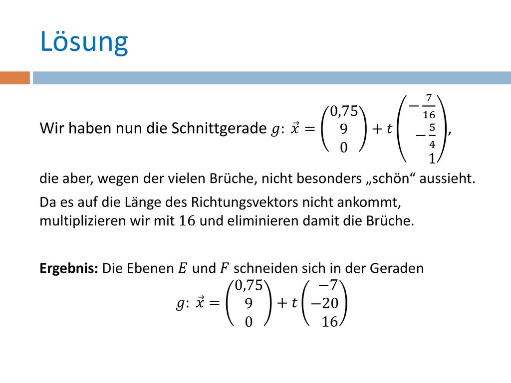 Lösung Wir haben nun die Schnittgerade 𝑔: 𝑥 = 0, 𝑡 − 7 16 − ,