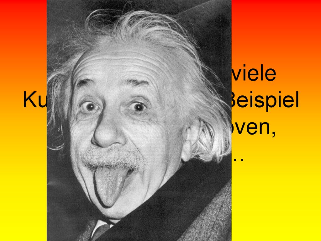 Kulturell Deutschland hatte viele Kulturelle Leute, für Beispiel Ludwig van Beethoven, Albert Einstein,…
