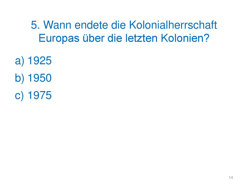 5. Wann endete die Kolonialherrschaft Europas über die letzten Kolonien