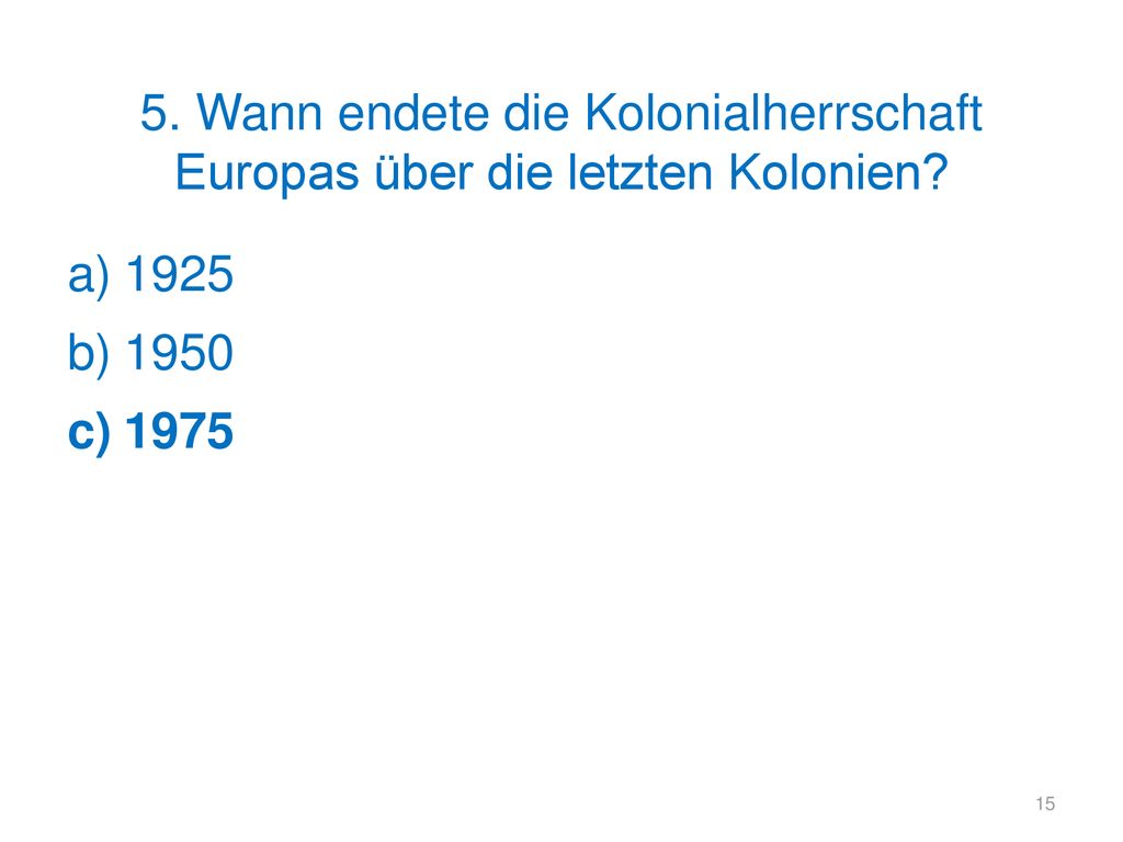 5. Wann endete die Kolonialherrschaft Europas über die letzten Kolonien