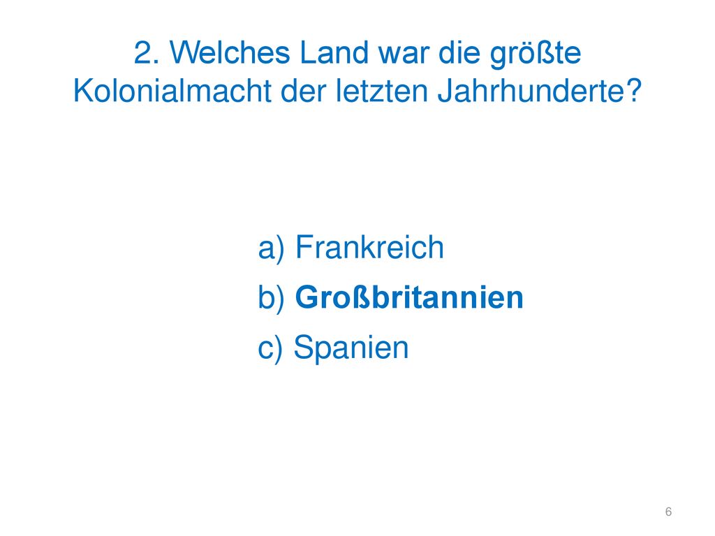2. Welches Land war die größte Kolonialmacht der letzten Jahrhunderte
