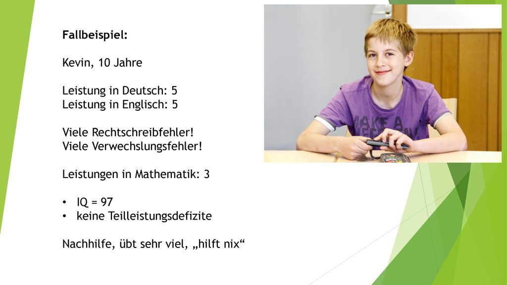 Fallbeispiel: Kevin, 10 Jahre. Leistung in Deutsch: 5. Leistung in Englisch: 5. Viele Rechtschreibfehler!