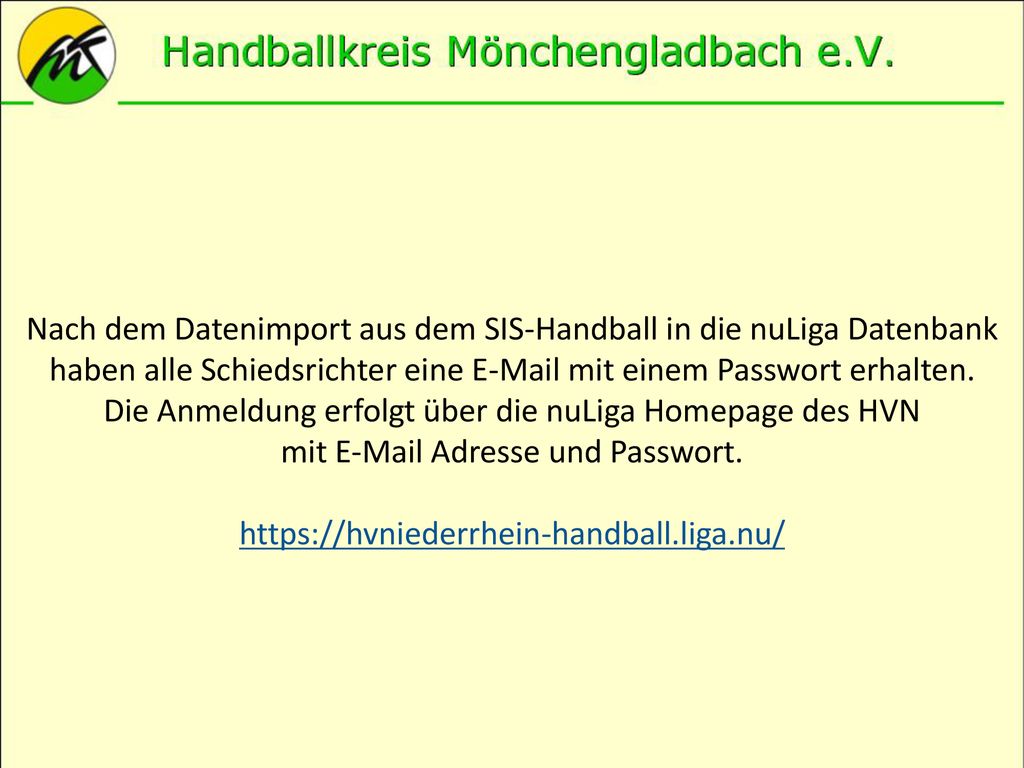 Nach dem Datenimport aus dem SIS-Handball in die nuLiga Datenbank haben alle Schiedsrichter eine  mit einem Passwort erhalten.