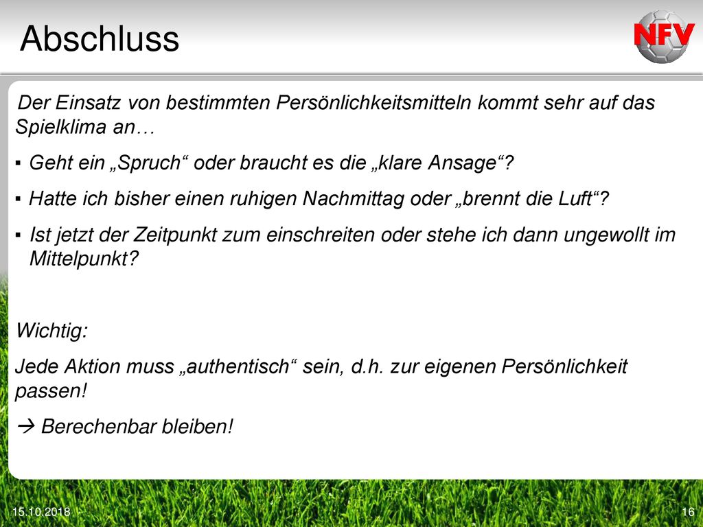 Abschluss Der Einsatz von bestimmten Persönlichkeitsmitteln kommt sehr auf das Spielklima an… Geht ein „Spruch oder braucht es die „klare Ansage