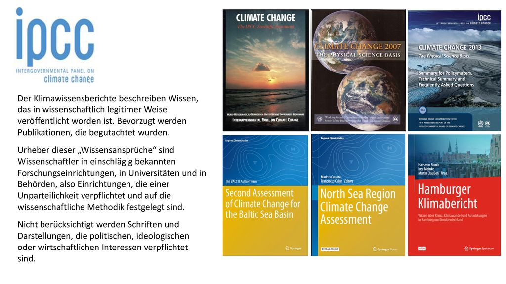 Der Klimawissensberichte beschreiben Wissen, das in wissenschaftlich legitimer Weise veröffentlicht worden ist. Bevorzugt werden Publikationen, die begutachtet wurden.