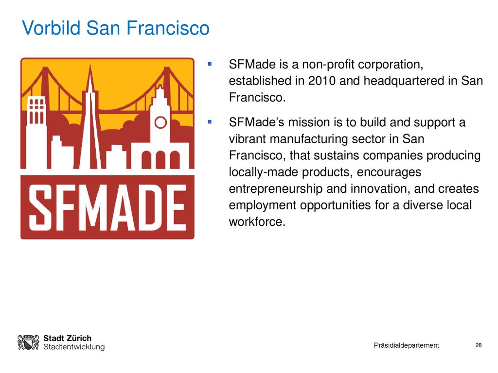Vorbild San Francisco SFMade is a non-profit corporation, established in 2010 and headquartered in San Francisco.