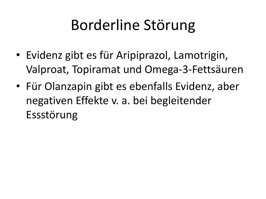 Borderline Störung Evidenz gibt es für Aripiprazol, Lamotrigin, Valproat, Topiramat und Omega-3-Fettsäuren.