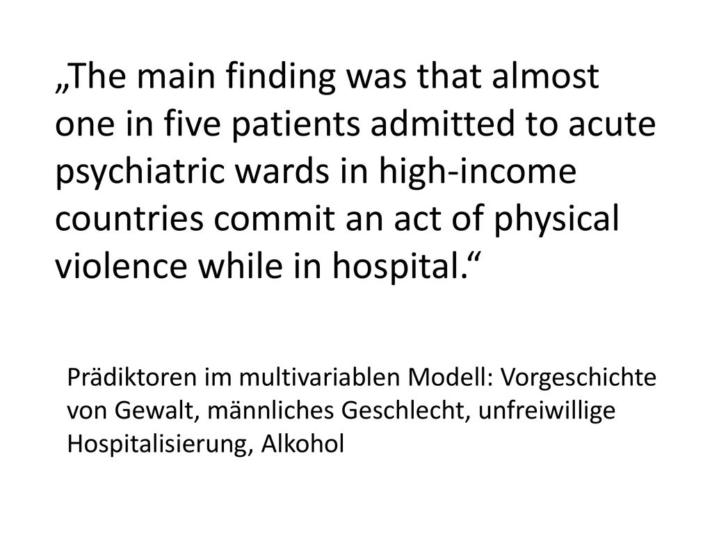 „The main finding was that almost one in five patients admitted to acute psychiatric wards in high-income countries commit an act of physical violence while in hospital.