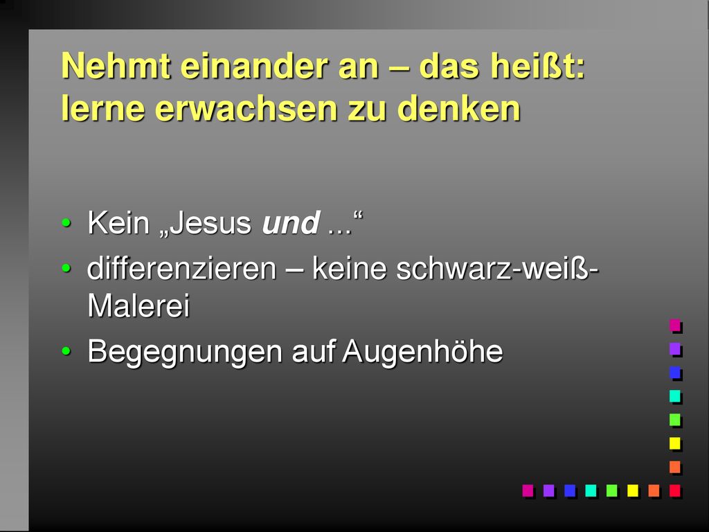 Nehmt einander an – das heißt: lerne erwachsen zu denken