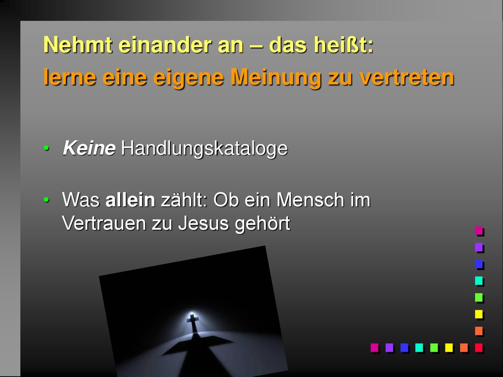 Nehmt einander an – das heißt: lerne eine eigene Meinung zu vertreten