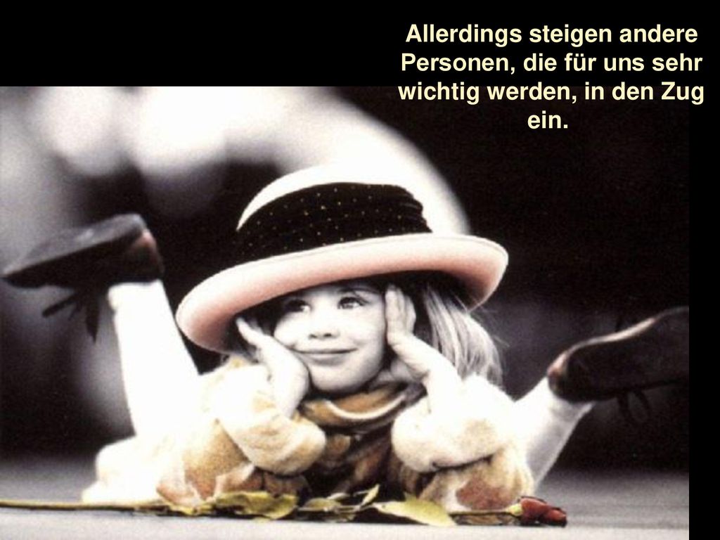 Allerdings steigen andere Personen, die für uns sehr wichtig werden, in den Zug ein.