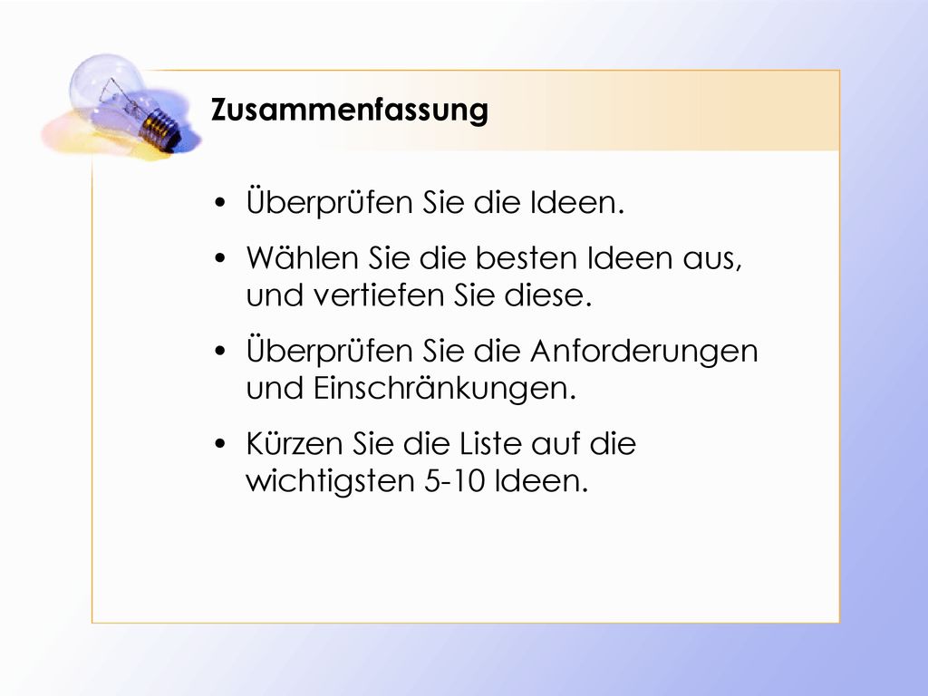Zusammenfassung Überprüfen Sie die Ideen. Wählen Sie die besten Ideen aus, und vertiefen Sie diese.