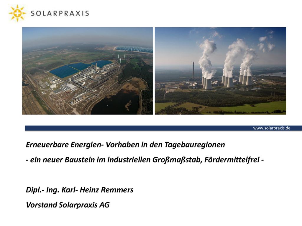 Erneuerbare Energien- Vorhaben in den Tagebauregionen - ein neuer Baustein im industriellen Großmaßstab, Fördermittelfrei - Dipl.- Ing.